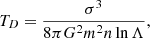 $$ \begin{aligned} T_D = \frac{\sigma ^3}{8 \pi G^2 m^2 n \ln {\Lambda }}, \end{aligned} $$