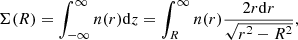 $$ \begin{aligned} \Sigma (R) = \int _{-\infty }^{\infty } n(r)\mathrm{d} z = \int _{R}^{\infty } n(r) \frac{2r \mathrm{d} r}{\sqrt{r^2-R^2}}, \end{aligned} $$