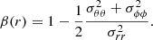 $$ \begin{aligned} \beta (r) = 1-\frac{1}{2}\frac{\sigma _{\theta \theta }^2 + \sigma _{\phi \phi }^2}{\sigma _{rr}^2} .\end{aligned} $$