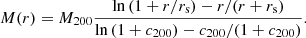 $$ \begin{aligned} M(r) = M_{200} \frac{\ln \left(1+r/r_{\rm s}\right)-r/(r+r_{\rm s})}{ \ln \left(1+c_{200}\right)-c_{200}/(1+c_{200})} .\end{aligned} $$