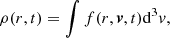 $$ \begin{aligned} \rho (r, t) = \int f(r, \boldsymbol{v}, t) \mathrm{d}^3 v ,\end{aligned} $$