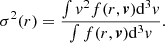 $$ \begin{aligned} \sigma ^2(r) = \frac{\int v^2 f(r,\boldsymbol{v}) \mathrm{d}^3v}{\int f(r,\boldsymbol{v}) \mathrm{d}^3v} {.} \end{aligned} $$