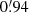 $ 0{{\overset{\prime}{.}}}94 $
