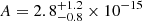 $ A = 2.8^{+1.2}_{-0.8} \times 10^{-15} $