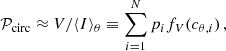$$ \begin{aligned} \mathcal{P} _{\rm circ} \approx V/\langle I \rangle _{\theta } \equiv \sum ^{N}_{i=1} p_i f_V(c_{\theta ,i}) \,, \end{aligned} $$