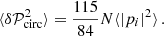 $$ \begin{aligned} \langle \delta \mathcal{P} _{\rm circ}^2 \rangle = \frac{115}{84} N \langle |p_i|^2 \rangle \,. \end{aligned} $$