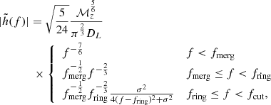 $$ \begin{aligned}&|\tilde{h}(f)| = \sqrt{\frac{5}{24}}\frac{\mathcal{M} _z^{\frac{5}{6}}}{\pi ^{\frac{2}{3}}D_L}\nonumber \\&\qquad \quad \,\,\,\times {\left\{ \begin{array}{ll} f^{-\frac{7}{6}}&f<f_{\rm merg} \\ f_{\rm merg}^{-\frac{1}{2}}f^{-\frac{2}{3}}&f_{\rm merg}\le f< f_{\rm ring} \\ f_{\rm merg}^{-\frac{1}{2}}f_{\rm ring}^{-\frac{2}{3}}\frac{\sigma ^2}{4(f-f_{\rm ring})^2+\sigma ^2}&f_{\rm ring}\le f < f_{\rm cut} , \end{array}\right.} \end{aligned} $$