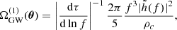 $$ \begin{aligned} \Omega _{\rm GW}^{(1)}(\boldsymbol{\theta }) = \left| \frac{\mathrm{d}\tau }{\mathrm{d}\ln f} \right|^{-1} \frac{2\pi }{5} \frac{f^3 |\tilde{h}(f)|^2}{\rho _c} , \end{aligned} $$
