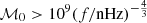 $ \mathcal{M}_0 > 10^9 (f/\mathrm{nHz})^{-\frac43} $
