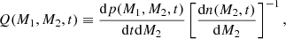 $$ \begin{aligned} Q(M_1,M_2,t) \equiv \frac{\mathrm{d}p(M_1,M_2,t)}{\mathrm{d}t \mathrm{d}M_2} \left[\frac{\mathrm{d}n(M_2,t)}{\mathrm{d}M_2} \right]^{-1} , \end{aligned} $$