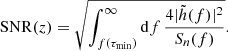 $$ \begin{aligned} \mathrm{SNR}(z) = \sqrt{\int _{f(\tau _{\rm min})}^\infty \mathrm{d}f \,\frac{4 |\tilde{h}(f)|^2}{S_n(f)}}. \end{aligned} $$