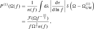 $$ \begin{aligned} \begin{aligned} P^{(1)}(\Omega |f)&= \frac{1}{n(f)} \int \mathrm{d}\lambda \left| \frac{\mathrm{d}\tau }{\mathrm{d}\ln f} \right| \delta \left( \Omega - \Omega ^{(1)}_{\rm GW} \right) \\&= \frac{\mathcal{F} (\Omega f^{-\frac{10}{3}})}{f \Omega ^{\frac{3}{2}} n(f) } \, , \end{aligned}\end{aligned} $$