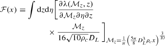 $$ \begin{aligned} \begin{aligned} \mathcal{F} (x) \equiv \int \mathrm{d}z&\mathrm{d}\eta \bigg [ \frac{\partial \lambda (\mathcal{M} _z,z)}{\partial \mathcal{M} _z \partial \eta \partial z} \\&\ \times \frac{\mathcal{M} _z}{16 \sqrt{10 \rho _c} D_L} \, \bigg ]_{\mathcal{M} _z = \frac{1}{\pi } \left(\frac{5\pi }{8}D_L^3 \rho _c x \right)^{\frac{3}{10}}} \end{aligned}\end{aligned} $$