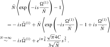 $$ \begin{aligned}&\bar{N} \left\langle \exp \left(-i s \frac{\Omega ^{(1)}}{\bar{N}} \right) - 1 \right\rangle \nonumber \\ =&-i s \bar{\Omega }^{(1)} + \bar{N} \left\langle \exp \left(-i s \frac{\Omega ^{(1)}}{\bar{N}} \right) - 1 + i s \frac{\Omega ^{(1)}}{\bar{N}} \right\rangle \nonumber \\ \mathop {\sim }\limits ^{N \rightarrow \infty }&-i s \bar{\Omega }^{(1)} + e^{i \pi \frac{3}{4}} \frac{\sqrt{\pi }4C}{3\sqrt{\bar{N}}} s^{\frac{3}{2}} \, . \end{aligned} $$
