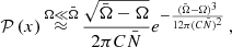 $$ \begin{aligned} \mathcal{P} \left( x \right) \mathop {\approx }\limits ^{\Omega \ll \bar{\Omega }} \frac{ \sqrt{\bar{\Omega }-\Omega }}{2 \pi C \bar{N}}e^{-\frac{(\bar{\Omega }-\Omega )^3}{12 \pi (C \bar{N})^2}}\, , \end{aligned} $$