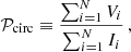 $$ \begin{aligned} \mathcal{P} _{\rm circ} \equiv \frac{\sum ^{N}_{i=1} V_i}{\sum ^{N}_{i=1} I_i} \, , \end{aligned} $$