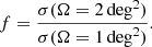 $$ \begin{aligned} f = \frac{\sigma (\Omega =2\,\mathrm{deg}^2)}{\sigma (\Omega =1\,\mathrm{deg}^2)}. \end{aligned} $$