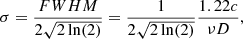 $$ \begin{aligned} \sigma = \frac{FWHM}{2 \sqrt{2 \ln (2)}} = \frac{1}{2 \sqrt{2 \ln (2)}} \frac{1.22 c}{\nu D} , \end{aligned} $$