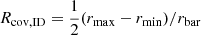 $ R_{\mathrm{cov, ID}} = \frac{1}{2} ({r}_{\mathrm{max}} - {r}_{\mathrm{min}}) / {r}_{\mathrm{bar}} $
