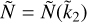 $\tilde N = \tilde N\left( {{{\tilde k}_2}} \right)$