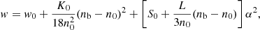 $$ \begin{aligned} { w} = { w}_0 + \frac{K_0}{18n_0^2}(n_{\rm b}-n_0)^2 + \left[S_0 + \frac{L}{3n_0}(n_{\rm b}-n_0)\right]\alpha ^2, \end{aligned} $$