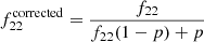 $$ \begin{aligned} f_{22}^\mathrm{corrected} = \frac{f_{22}}{f_{22} (1-p)+p} \end{aligned} $$
