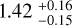 $1.42_{ - 0.15}^{ + 0.16}$