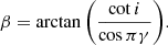 $$ \begin{aligned} \beta = \arctan \bigg ( \frac{\cot {i} }{\cos {\pi \gamma }} \bigg ). \end{aligned} $$
