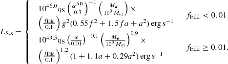 $$ \begin{aligned} L_\mathrm{S,s} = {\left\{ \begin{array}{ll} \begin{array}{l} 10^{46.0}\eta _\mathrm{S} \left(\frac{\alpha ^\mathrm{AD} }{0.3}\right)^{-1}\left(\frac{M_\bullet }{10^9\, M_\odot }\right)\times \\ \left(\frac{f_\mathrm{Edd} }{0.1}\right) g^2 (0.55f^2+1.5fa+a^2) \,\mathrm{erg}\,\mathrm{s}^{-1} \end{array}&f_\mathrm{Edd} < 0.01\\ \begin{array}{l} 10^{43.5}\eta _\mathrm{S} \left(\frac{\alpha }{0.01}\right)^{-0.1}\left(\frac{M_\bullet }{10^9\, M_\odot }\right)^{0.9} \times \\ \left(\frac{f_\mathrm{Edd} }{0.1}\right)^{1.2} (1+1.1a+0.29a^2) \,\mathrm{erg}\,\mathrm{s}^{-1} \end{array}&f_\mathrm{Edd} \ge 0.01. \end{array}\right.} \end{aligned} $$