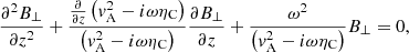 $$ \begin{aligned} \frac{\partial ^{2} B_{\perp }}{\partial z^{2}} + \frac{\frac{\partial }{\partial z} \left( {v}_{\rm A}^{2} - i\omega \eta _{\rm C} \right)}{\left( {v}_{\rm A}^{2} - i\omega \eta _{\rm C} \right)}\frac{\partial B_{\perp }}{\partial z} +\frac{\omega ^{2}}{\left( {v}_{\rm A}^{2} - i\omega \eta _{\rm C} \right)} B_{\perp }=0, \end{aligned} $$
