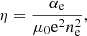 $$ \begin{aligned} \eta&= \frac{\alpha _{\mathrm{e}}}{\mu _{0}\mathrm{e}^{2}{n}_{\mathrm{e}}^{2}},\end{aligned} $$
