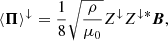 $$ \begin{aligned} \langle \boldsymbol{\Pi } \rangle ^{\downarrow }&= \frac{1}{8} \sqrt{\frac{\rho }{\mu _{0}}} Z^{\downarrow } Z^{\downarrow *} \boldsymbol{B}, \end{aligned} $$