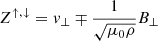 $ Z^{\uparrow,\downarrow} = {v}_{\perp} \mp \frac{1}{\sqrt{\mu_{0} \rho}}B_\perp $