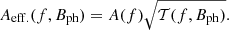 $$ \begin{aligned} A_{\rm eff.}(f,B_{\rm ph}) = A(f) \sqrt{\mathcal{T} (f,B_{\rm ph})}. \end{aligned} $$