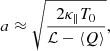 $$ \begin{aligned} a \approx \sqrt{\frac{2 \kappa _\parallel T_0}{\mathcal{L} -\langle Q \rangle }}, \end{aligned} $$