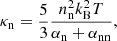 $$ \begin{aligned}&\kappa _{\rm n}=\frac{5}{3}\frac{n_{\rm n}^{2} k_{\rm B}^{2} T}{\alpha _{\rm n}+\alpha _{\mathrm{nn}}}, \end{aligned} $$