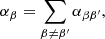 $$ \begin{aligned} \alpha _{\beta }= \sum _{\beta \ne \beta^\prime } \alpha _{\beta \beta^\prime }, \end{aligned} $$