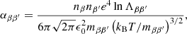 $$ \begin{aligned} \alpha _{\beta \beta^\prime }=\frac{n_{\beta } n_{\beta^\prime }e^{4} \ln {\Lambda _{\beta \beta^\prime }}}{6 \pi \sqrt{2 \pi }\epsilon _{0}^2 m_{\beta \beta^\prime }\left( k_{\rm B} T/m_{\beta \beta^\prime }\right)^{3/2}}, \end{aligned} $$