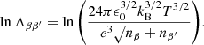 $$ \begin{aligned} \ln {\Lambda _{\beta \beta^\prime }} = \ln {\left(\frac{24\pi \epsilon _{0}^{3/2}k_{\rm B}^{3/2}T^{3/2}}{e^{3}\sqrt{n_{\beta }+n_{\beta^\prime }}}\right)}. \end{aligned} $$