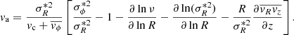 $$ \begin{aligned} { v}_{\rm a} = \frac{\sigma _{R}^{*2}}{{ v}_{\rm c} + \overline{{ v}_\phi }}\left[\frac{\sigma _\phi ^{*2}}{\sigma _R^{*2}}-1-\frac{\partial \ln \nu }{\partial \ln R}-\frac{\partial \ln (\sigma _R^{*2})}{\partial \ln R}-\frac{R}{\sigma _R^{*2}}\frac{\partial \overline{{ v}_R{ v}_z}}{\partial z}\right]. \end{aligned} $$