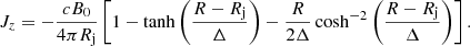 $$ \begin{aligned} J_{z}=-\frac{cB_0}{4\pi R_{\rm j}}\left[1-\tanh \left(\frac{R-R_{\rm j}}{\Delta }\right)-\frac{R}{2\Delta }\cosh ^{-2}\left(\frac{R-R_{\rm j}}{\Delta }\right)\right]. \end{aligned} $$