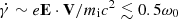$ \dot{\gamma}\sim e\mathbf{E}\cdot\mathbf{V}/m_{\mathrm{i}}c^2\lesssim 0.5 \omega_0 $
