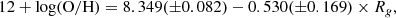 $$ \begin{aligned} 12+\log (\mathrm{O/H}) = 8.349(\pm 0.082) - 0.530(\pm 0.169) \times R_{g}, \end{aligned} $$