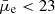 $ \bar{\mu}_{\mathrm{e}} < 23 $
