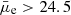 $ \bar{\mu}_{\mathrm{e}} > 24.5 $