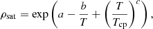 $$ \begin{aligned} \rho _{\rm sat}=\exp \left( a-\frac{b}{T}+\left(\frac{T}{T_{\rm cp}}\right)^c \right) ,\end{aligned} $$