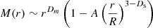 $$ \begin{aligned} M(r) \sim r^{D_m} \left(1-A\left(\frac{r}{R}\right)^{3-D_{\rm s}}\right) \end{aligned} $$