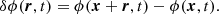 $$ \begin{aligned} \delta \phi (\boldsymbol{r}, t) = \phi (\boldsymbol{x} + \boldsymbol{r}, t) - \phi (\boldsymbol{x}, t) . \end{aligned} $$