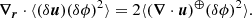 $$ \begin{aligned} \boldsymbol{\nabla _r} \cdot \langle (\delta \boldsymbol{u}) (\delta \phi )^2\rangle = 2\langle (\boldsymbol{\nabla } \cdot \boldsymbol{u})^\oplus (\delta \phi )^2 \rangle . \end{aligned} $$