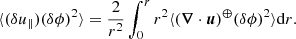 $$ \begin{aligned} \langle (\delta u_\parallel ) (\delta \phi )^2\rangle = \frac{2}{r^2} \int _0^r r^2 \langle (\boldsymbol{\nabla } \cdot \boldsymbol{u})^\oplus (\delta \phi )^2 \rangle \mathrm{d} r. \end{aligned} $$